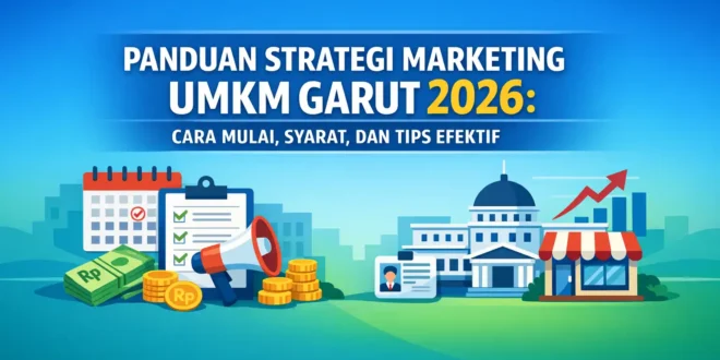 Panduan Strategi Marketing UMKM Garut 2026: Cara Mulai, Syarat, dan Tips Efektif